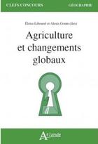 Couverture du livre « Agriculture et changements globaux » de Eloise Libourel et Alexis Gonin aux éditions Atlande Editions