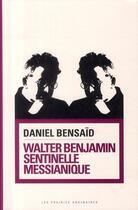 Couverture du livre « Walter Benjamin, sentinelle messianique » de Daniel Bensaid aux éditions Amsterdam