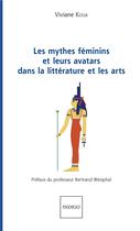 Couverture du livre « Les mythes féminins et leurs avatars dans la littérature et les arts » de Viviane Koua aux éditions Indigo Cote Femmes