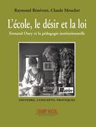 Couverture du livre « L'école, le désir et la loi ; Fernand Oury et la pédagogie institutionnelle » de Raymond Benevent et Claude Mouchet aux éditions Champ Social