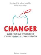 Couverture du livre « Changer : guide pratique et passionné pour des paroisses transformées » de  aux éditions Emmanuel