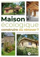 Couverture du livre « Maison écologique : construire ou rénover ? » de Claude Lefrancois aux éditions Terre Vivante