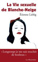 Couverture du livre « La vie sexuelle de Blanche-Neige » de Etienne Liebig aux éditions La Musardine