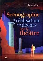 Couverture du livre « Scénographie et réalisation des décors pour le théâtre (2e édition) » de Renato Lori aux éditions Gremese