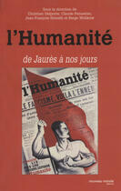 Couverture du livre « L'Humanité de Jaurès à nos jours » de Jean-Francois Sirinelli et Christian Delporte et Claude Pennetier aux éditions Nouveau Monde