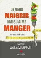 Couverture du livre « Je veux maigrir mais j'aime manger » de Jean-Jacques Dupont aux éditions Spinelle