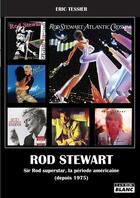 Couverture du livre « Rod Stewart : Sir Rod superstar, la période américaine (depuis 1975) » de Eric Tessier aux éditions Le Camion Blanc