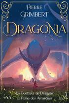 Couverture du livre « Dragonia : Le guetteur de dragons ; La reine des amazones » de Pierre Grimbert aux éditions Au Loup