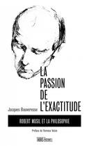 Couverture du livre « La passion de l'exactitude : Robert Musil et la philosophie » de Jacques Bouveresse aux éditions Hors D'atteinte