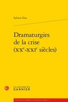 Couverture du livre « Dramaturgies de la crise (XXe-XXIe siècles) » de Sylvain Diaz aux éditions Classiques Garnier