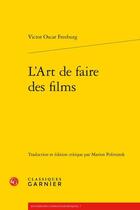 Couverture du livre « L'art de faire des films » de Victor Oscar Freeburg aux éditions Classiques Garnier