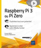 Couverture du livre « Raspberry Pi 3 ou Pi Zero ; exploitez tout son potentiel ; complément vidéo : apprenez à créer votre Media Center » de Francois Mocq et Sylvestre Franceschi aux éditions Eni