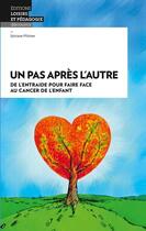 Couverture du livre « Un pas après l'autre ; de l'entraide pour faire face au cancer de l'enfant » de Sylviane Pfistner aux éditions Lep