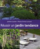 Couverture du livre « Réussir un jardin tendance » de Jerome Goutier aux éditions Flammarion