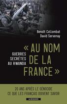 Couverture du livre « Au nom de la France ; guerres secrètes au Rwanda » de Benoit Collombat et David Servenay aux éditions La Decouverte