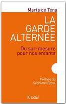 Couverture du livre « La garde alternée ; du sur-mesure pour nos enfants » de Marta De Tena aux éditions Jc Lattes