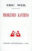 Couverture du livre « Problèmes kantiens » de Eric Weil aux éditions Vrin