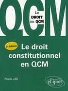 Couverture du livre « Le droit constitutionnel en QCM (3e édition) » de Pascal Jan aux éditions Ellipses