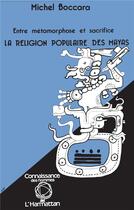 Couverture du livre « La religion populaire des Mayas : Entre métamorphose et sacrifice » de Michel Boccara aux éditions L'harmattan