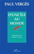 Couverture du livre « D'une île au monde : Entretiens avec Brigitte Croisier » de Paul Verges aux éditions L'harmattan