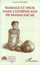 Couverture du livre « Mariage et deuil dans extrême-sud de Madagascar » de Georges Heurtebize aux éditions L'harmattan