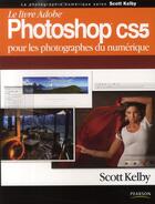 Couverture du livre « Le livre Adobe Photoshop CS5 pour les photographes du numérique » de Scott Kelby aux éditions Pearson