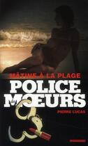 Couverture du livre « Police Des Moeurs T.208 ; Mâtine A La Plage » de Pierre Lucas aux éditions Vauvenargues