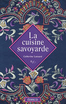 Couverture du livre « La cuisine savoyarde » de Catherine Lansard aux éditions Edisud