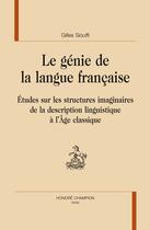 Couverture du livre « Le génie de la langue française ; études sur les structures imaginaires de la description linguistique à l'âge classique » de Siouffi Gilles aux éditions Honore Champion