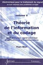 Couverture du livre « Électronique pour le traitement du signal Tome 5 ; theorie de l'information et du codage ; signal analogique, signal numérique et applications en télécommunications » de Yvon Mori aux éditions Hermes Science Publications