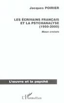 Couverture du livre « Les écrivains français et la psychanalyse (1950-2000) ; maux croisés » de Jacques Poirier aux éditions L'harmattan
