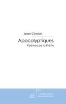 Couverture du livre « Apocalyptiques ; poèmes de la préfin » de Jean Chollet aux éditions Editions Le Manuscrit