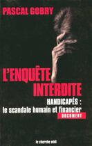 Couverture du livre « L'enquete interdite handicapes » de Pascal Gobry aux éditions Cherche Midi