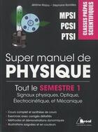 Couverture du livre « Super manuel de physique ; tout le semestre 1 ; signaux physiques, optique, électrocinétique et mécanique ; classes prépas scientifiques MPSI, PCSI, PTSI » de Jerome Majou et Stephane Komilikis aux éditions Breal