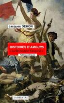 Couverture du livre « Histoires d'amour : la Révolution Française » de Jacques Dehon aux éditions La Bruyere