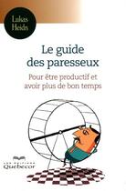 Couverture du livre « Le guide des paresseux ; pour être productif et avoir plus de bon temps » de Lukas Heidn aux éditions Quebecor