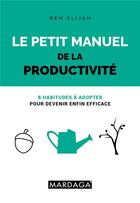 Couverture du livre « Le petit manuel de la productivité » de Ben Elijah aux éditions Mardaga Pierre