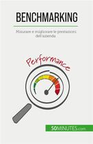 Couverture du livre « Benchmarking : Misurare e migliorare le prestazioni dell'azienda » de Antoine Delers aux éditions 50minutes.com