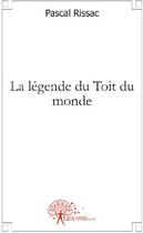 Couverture du livre « La légende du toit du monde » de Pascal Rissac aux éditions Edilivre