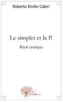 Couverture du livre « Le simplet et la P. » de Roberto Emilio Caleri aux éditions Edilivre