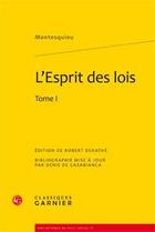 Couverture du livre « L'esprit des lois, t.1 » de Montesquieu aux éditions Classiques Garnier