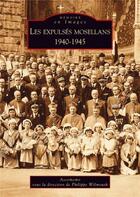 Couverture du livre « Les expulsés mosellans : 1940-1945 » de Philippe Wilmouth aux éditions Editions Sutton