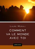 Couverture du livre « Comment va le monde avec toi » de Laure Morali aux éditions Publie.net