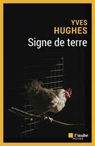 Couverture du livre « Signe de terre » de Yves Hughes aux éditions Editions De L'aube