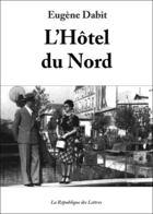 Couverture du livre « L'Hôtel du nord » de Eugene Dabit aux éditions Republique Des Lettres