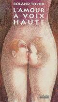 Couverture du livre « L'amour a voix haute - mots, propos, repliques echanges au cours des ebats amoureux » de Roland Topor aux éditions Hoebeke