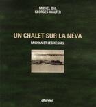 Couverture du livre « Un chalet sur la Néva ; Michka et les Kessel » de Walter Ohl aux éditions Atlantica