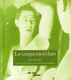 Couverture du livre « Le corps en eclats - la collection de photographies » de Quentin Bajac aux éditions Centre Pompidou