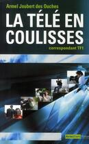 Couverture du livre « La télé en coulisses ; correspondant TF1 » de Joubert Des Ouc aux éditions Autres Temps