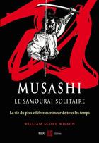 Couverture du livre « Musashi, le samourai solitaire » de William Scott Wilson aux éditions Budo Editions